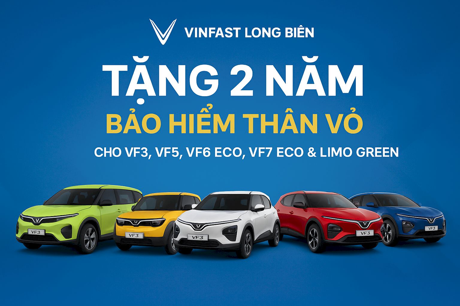 Ưu Đãi Độc Quyền - Tặng 2 Năm Bảo Hiểm Thân Vỏ Cho Các Dòng Xe VF3, VF5, VF6 Eco, VF7 Eco và Limo Green Khi Mua Xe Tại VinFast Long Biên